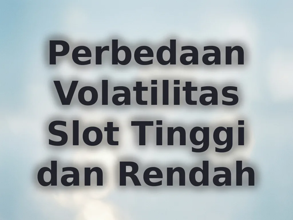 Perbedaan Volatilitas Slot Tinggi dan Rendah