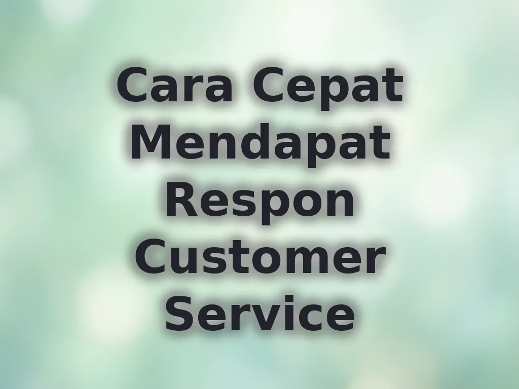 Cara Cepat Mendapat Respon Customer Service